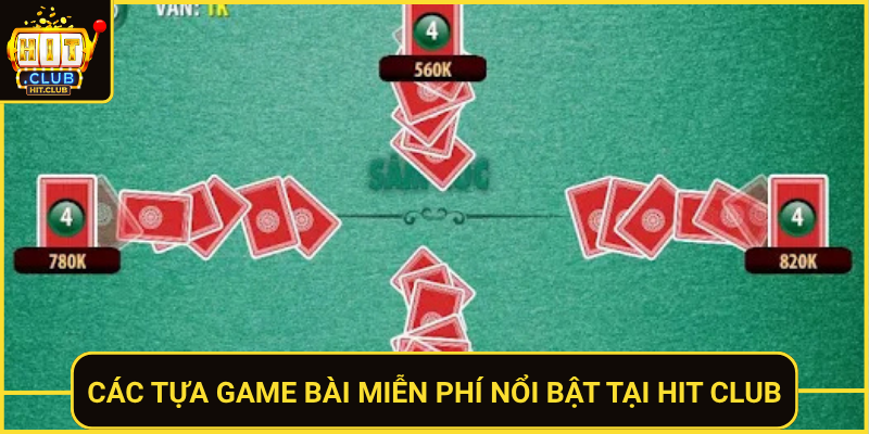 Cac Tua Game Bai Mien Phi Noi Bat Tai Hit Club