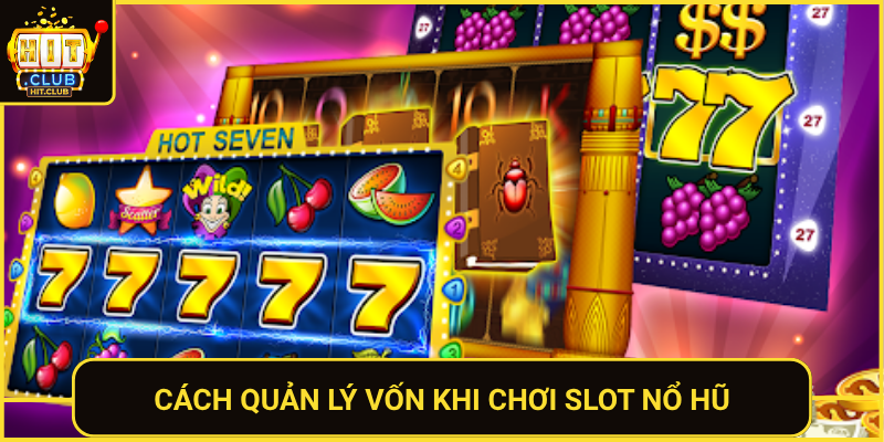 Cach Quan Ly Von Khi Choi Slot No Hu