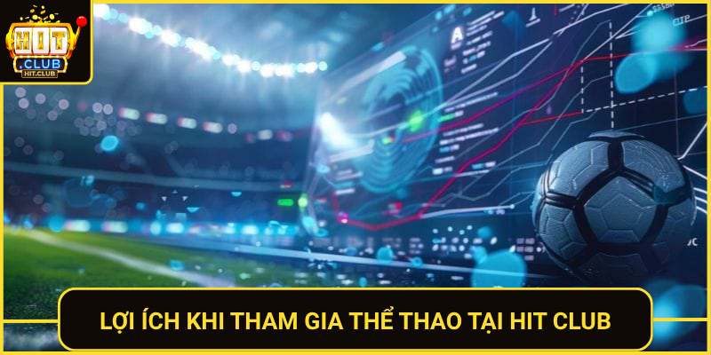 Loi Ich Khi Tham Gia The Thao Tai Hit Club